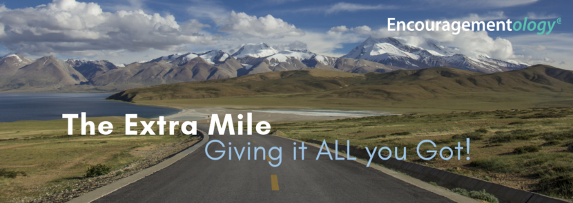 The Extra Mile, Giving it ALL you Got!