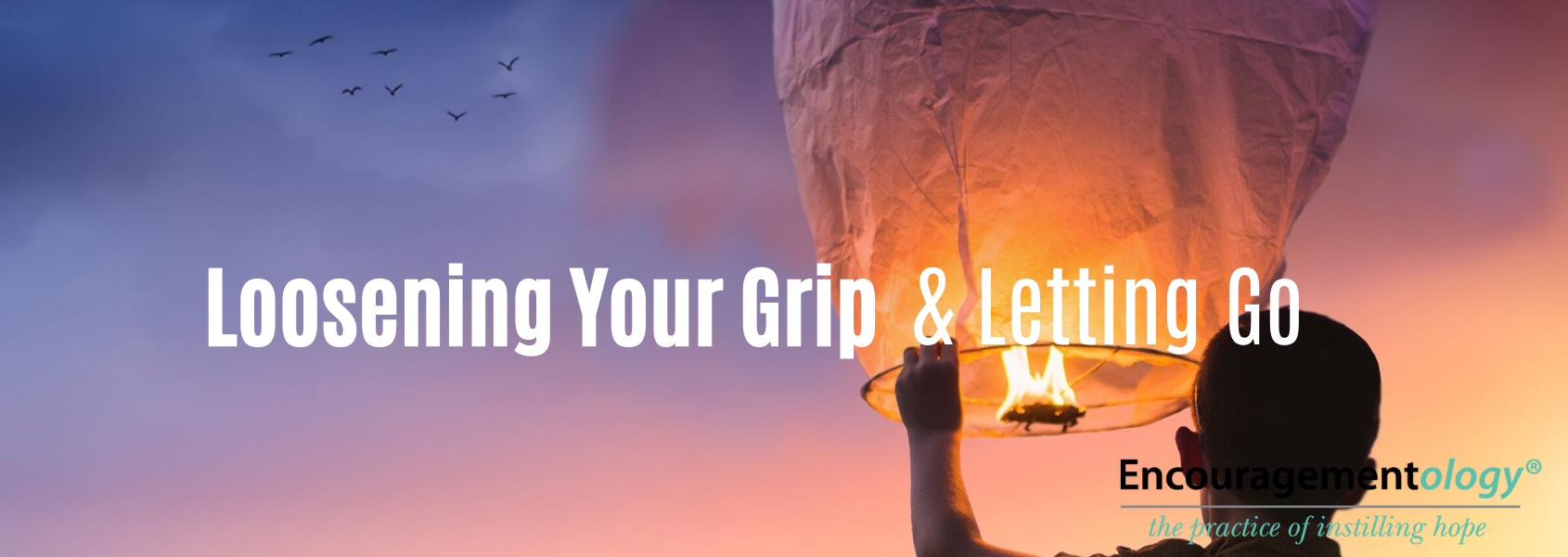 Loosening Your Grip & Letting Go