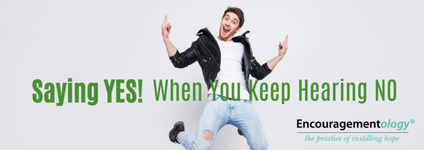 Saying Yes when you keep hearing no