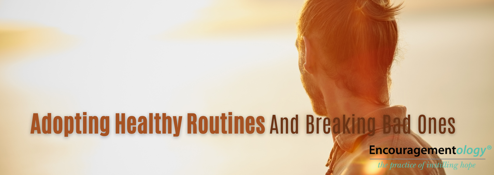 Adopting Healthy Routines and Breaking Bad ones