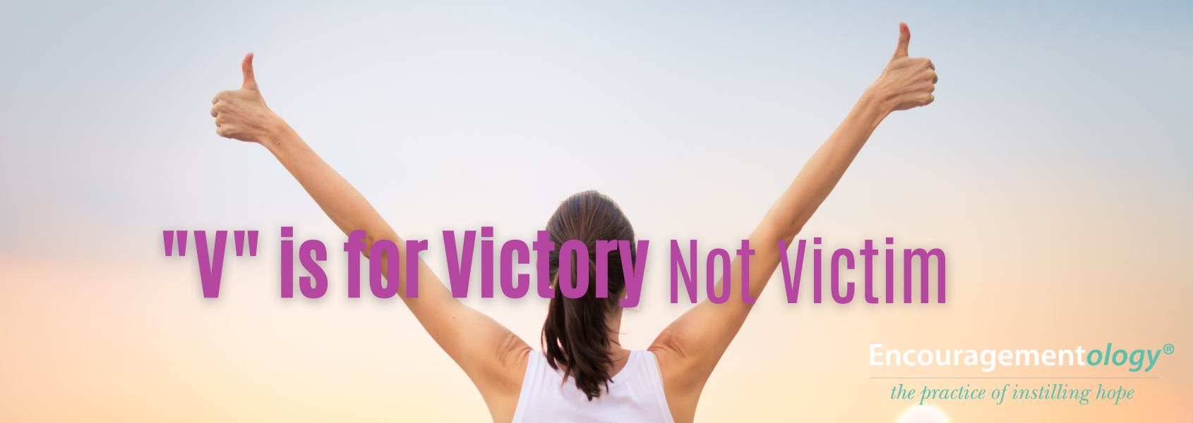 V is for Victory Not Victim