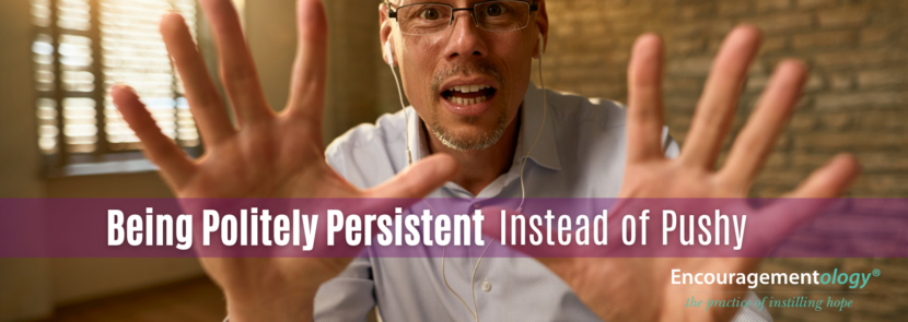 Being politely persistent instead of pushy
