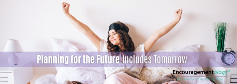 Planning for the future includes tomorrow
